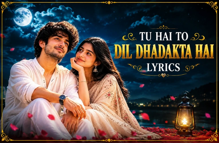 Tu Hai To Dil Dhadakta Hai Lyrics: वो गाना जो हर दिल की धड़कन बन गया Tu Hai To Dil Dhadakta Hai Lyrics: वो गाना जो हर दिल की धड़कन बन गया